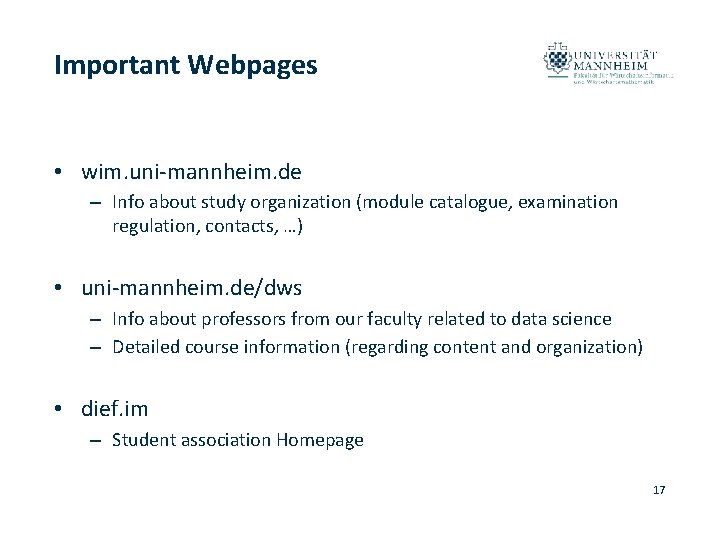 Important Webpages • wim. uni-mannheim. de – Info about study organization (module catalogue, examination