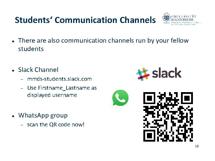 Students‘ Communication Channels There also communication channels run by your fellow students Slack Channel