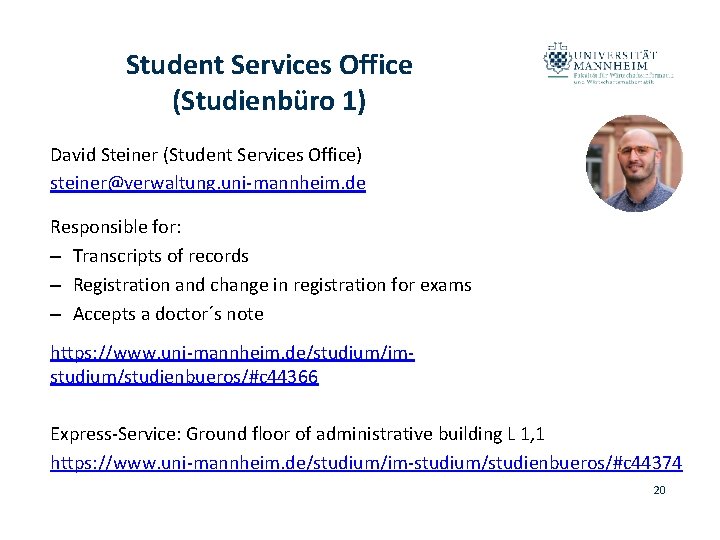 Student Services Office (Studienbüro 1) David Steiner (Student Services Office) steiner@verwaltung. uni-mannheim. de Responsible