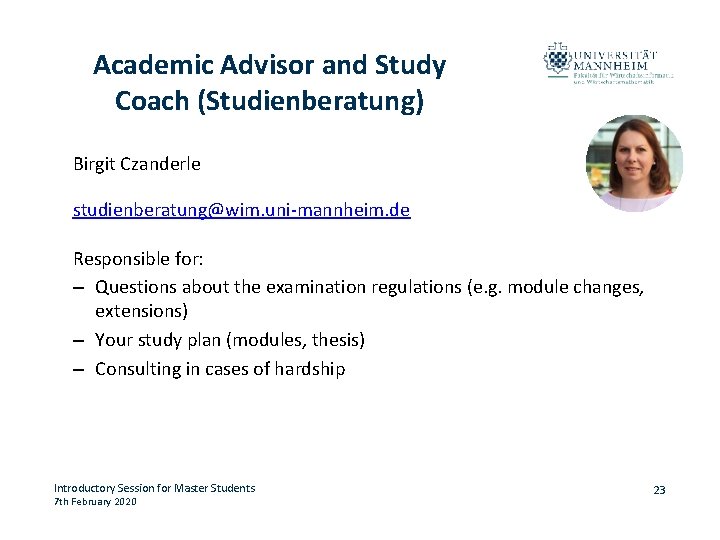 Academic Advisor and Study Coach (Studienberatung) Birgit Czanderle studienberatung@wim. uni-mannheim. de Responsible for: –