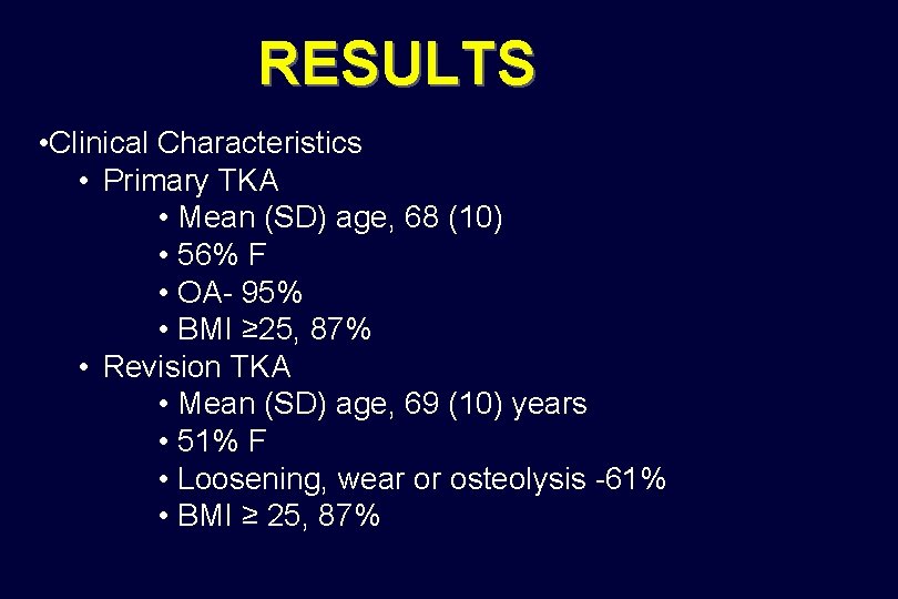 RESULTS • Clinical Characteristics • Primary TKA • Mean (SD) age, 68 (10) •