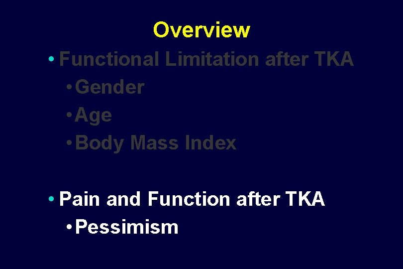 Overview • Functional Limitation after TKA • Gender • Age • Body Mass Index