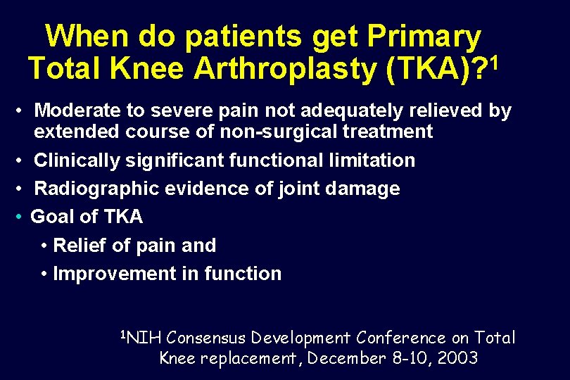 When do patients get Primary 1 Total Knee Arthroplasty (TKA)? • Moderate to severe