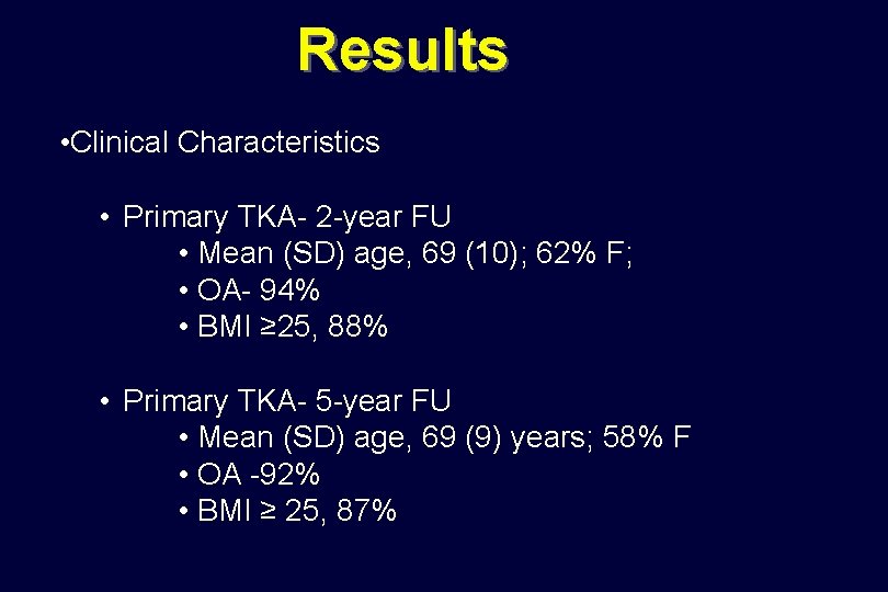 Results • Clinical Characteristics • Primary TKA- 2 -year FU • Mean (SD) age,