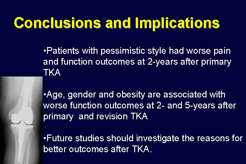 Conclusions and Implications • Patients with pessimistic style had worse pain and function outcomes