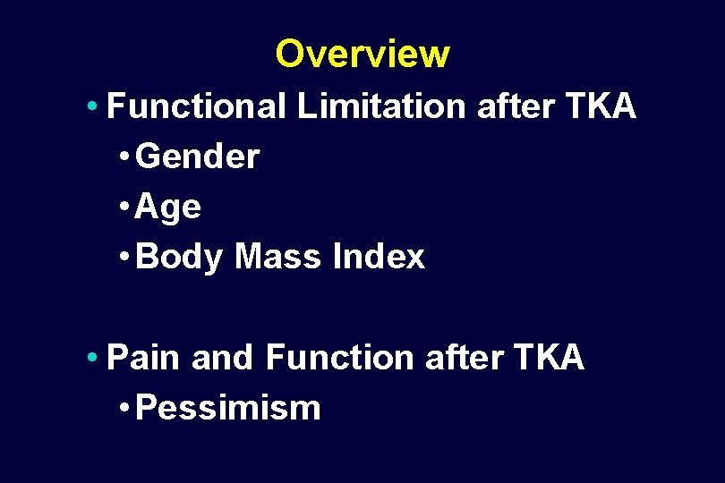 Overview • Functional Limitation after TKA • Gender • Age • Body Mass Index