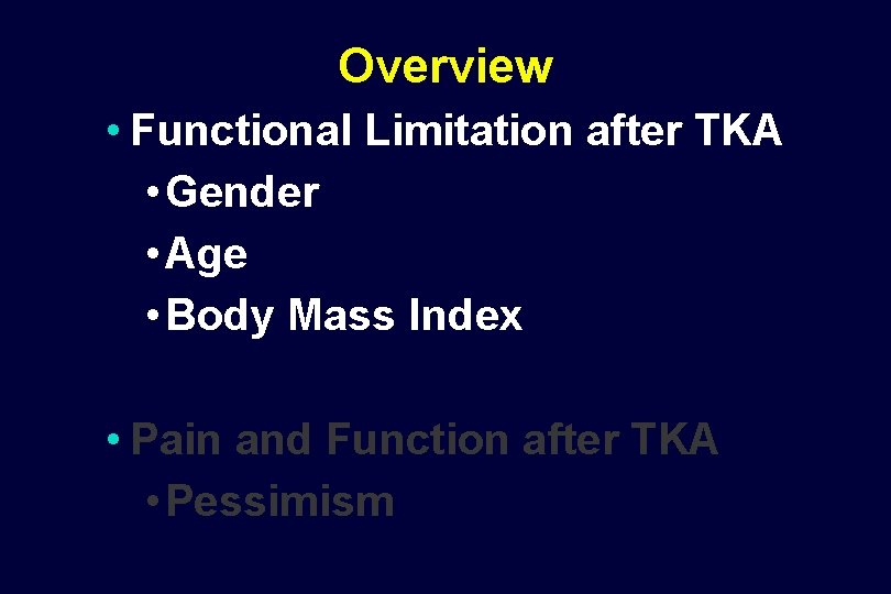 Overview • Functional Limitation after TKA • Gender • Age • Body Mass Index