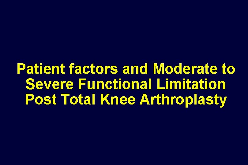 Patient factors and Moderate to Severe Functional Limitation Post Total Knee Arthroplasty 