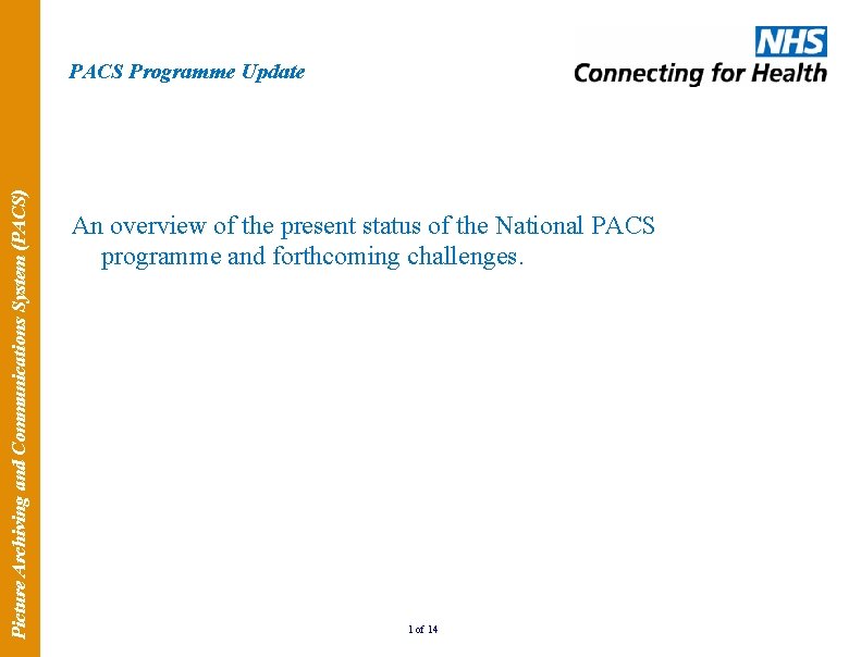 Picture Archiving and Communications System (PACS) PACS Programme Update An overview of the present