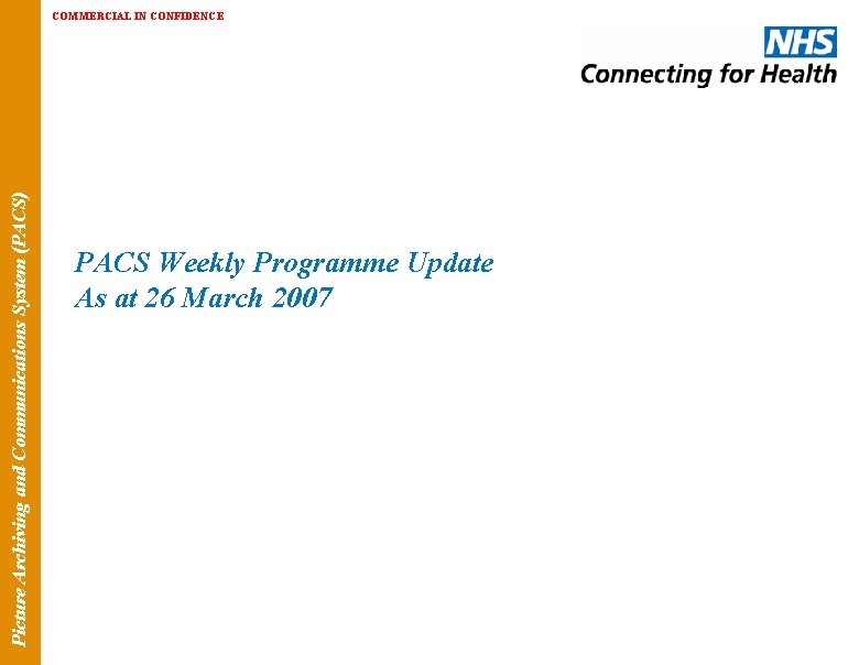 Picture Archiving and Communications System (PACS) COMMERCIAL IN CONFIDENCE PACS Weekly Programme Update As