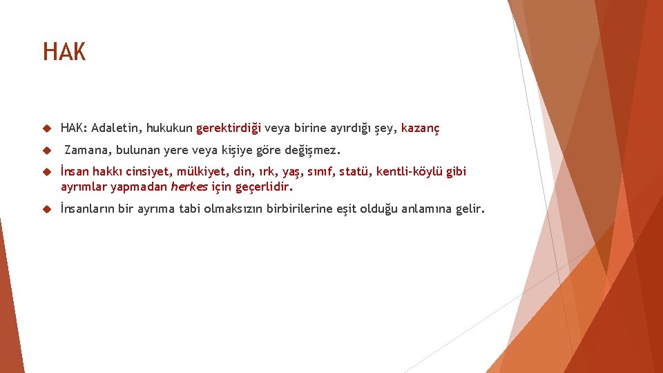 HAK HAK: Adaletin, hukukun gerektirdiği veya birine ayırdığı şey, kazanç Zamana, bulunan yere veya