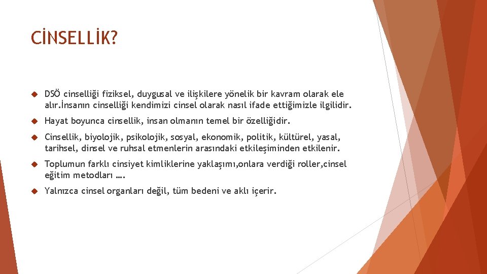 CİNSELLİK? DSÖ cinselliği fiziksel, duygusal ve ilişkilere yönelik bir kavram olarak ele alır. İnsanın