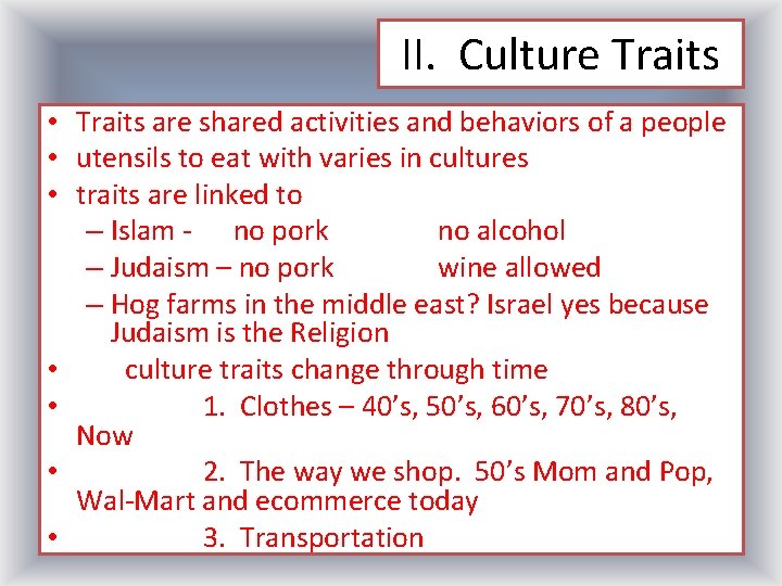II. Culture Traits • Traits are shared activities and behaviors of a people •