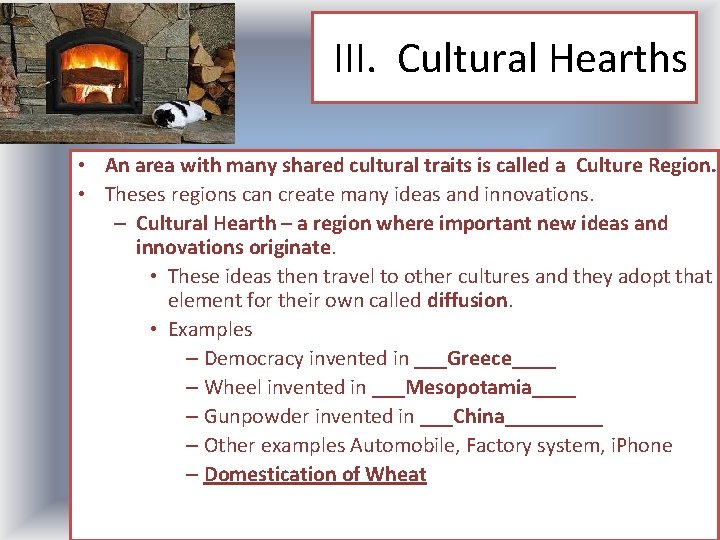 III. Cultural Hearths • An area with many shared cultural traits is called a