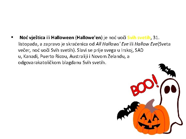  • Noć vještica ili Halloween (Hallowe'en) je noć uoči Svih svetih, 31. listopada,