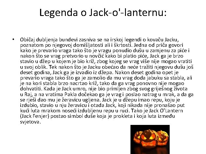 Legenda o Jack-o'-lanternu: • Običaj dubljenja bundevi zasniva se na irskoj legendi o kovaču