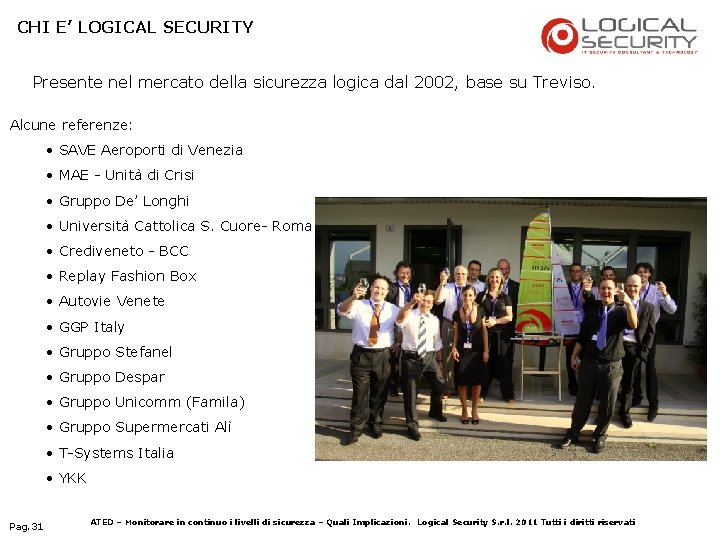 CHI E’ LOGICAL SECURITY Presente nel mercato della sicurezza logica dal 2002, base su