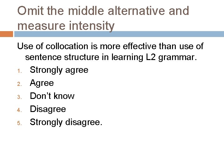 Omit the middle alternative and measure intensity Use of collocation is more effective than