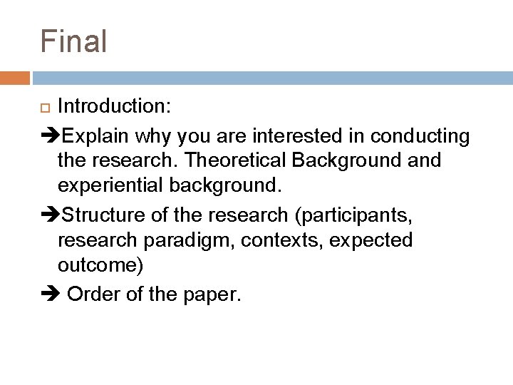 Final Introduction: Explain why you are interested in conducting the research. Theoretical Background and