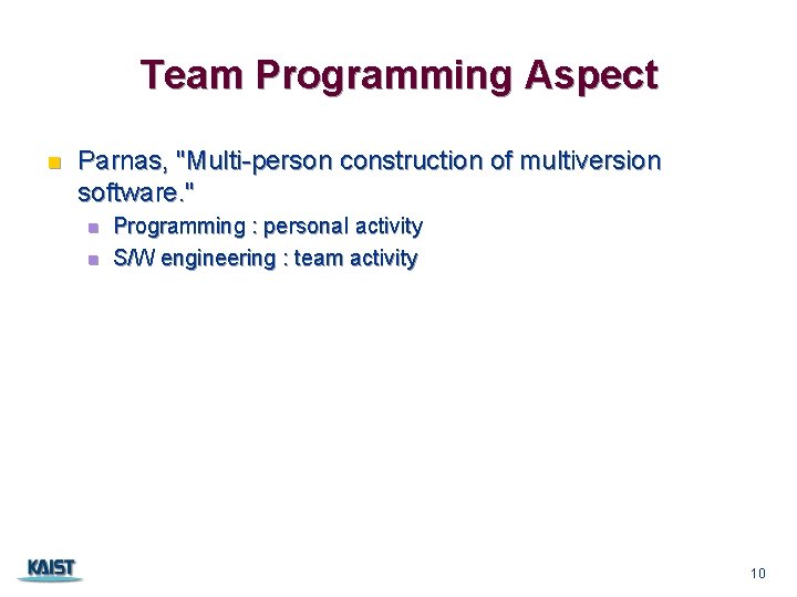 Team Programming Aspect n Parnas, "Multi-person construction of multiversion software. " n n Programming