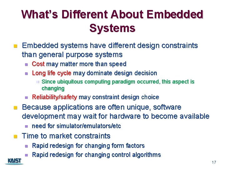 What’s Different About Embedded Systems n Embedded systems have different design constraints than general
