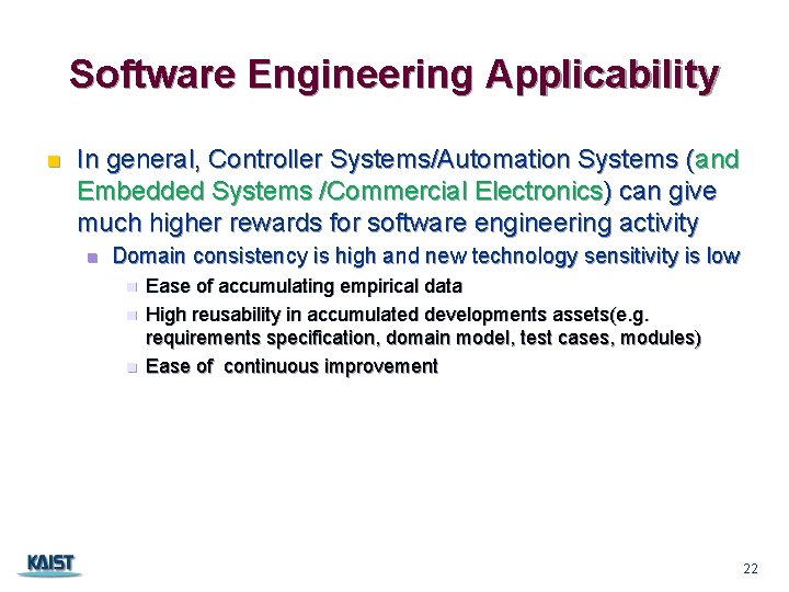 Software Engineering Applicability n In general, Controller Systems/Automation Systems (and Embedded Systems /Commercial Electronics)