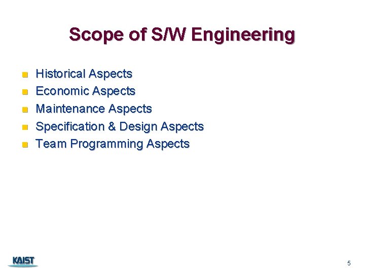 Scope of S/W Engineering n n n Historical Aspects Economic Aspects Maintenance Aspects Specification