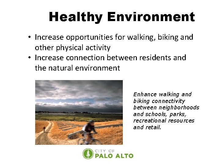 Healthy Environment • Increase opportunities for walking, biking and other physical activity • Increase