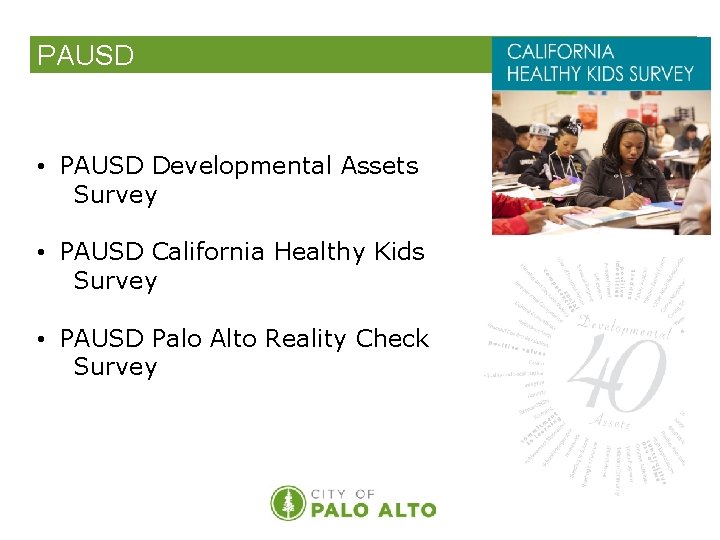 PAUSD • PAUSD Developmental Assets Survey • PAUSD California Healthy Kids Survey • PAUSD