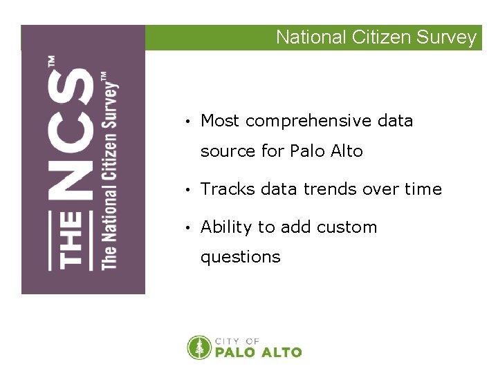 National Citizen Survey • Most comprehensive data source for Palo Alto • Tracks data