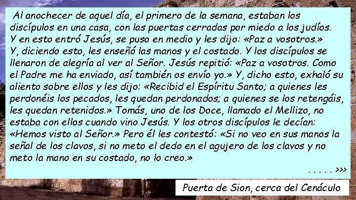 Al anochecer de aquel día, el primero de la semana, estaban los discípulos en