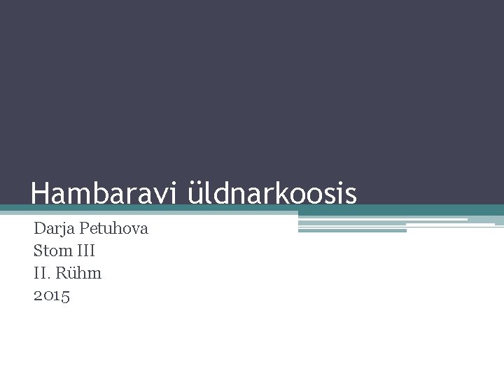 Hambaravi üldnarkoosis Darja Petuhova Stom III II. Rühm 2015 
