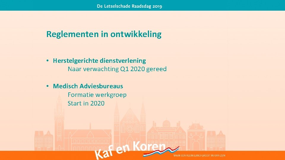 Reglementen in ontwikkeling • Herstelgerichte dienstverlening Naar verwachting Q 1 2020 gereed • Medisch