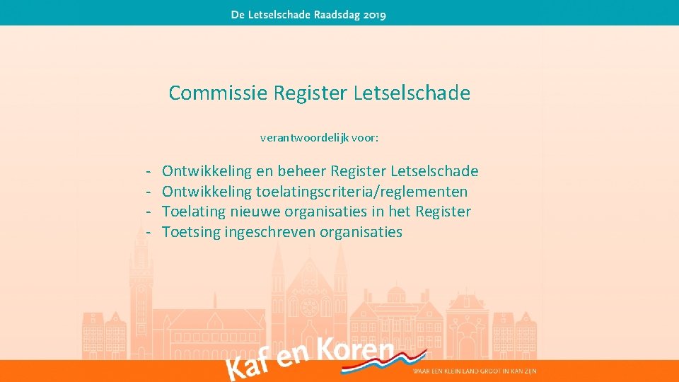 Commissie Register Letselschade verantwoordelijk voor: - Ontwikkeling en beheer Register Letselschade Ontwikkeling toelatingscriteria/reglementen Toelating