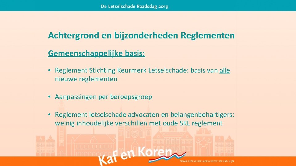 Achtergrond en bijzonderheden Reglementen Gemeenschappelijke basis: • Reglement Stichting Keurmerk Letselschade: basis van alle