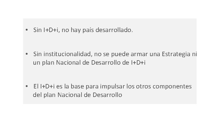  • Sin I+D+i, no hay país desarrollado. • Sin institucionalidad, no se puede