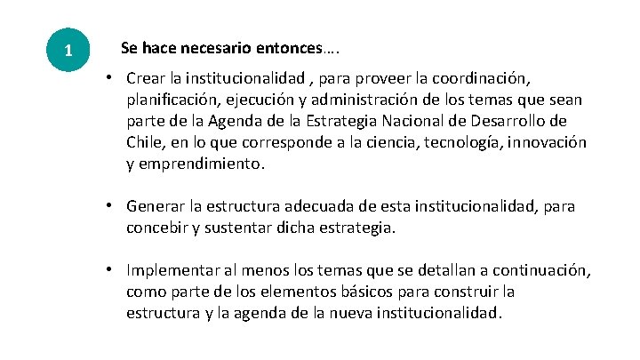 1 Se hace necesario entonces…. • Crear la institucionalidad , para proveer la coordinación,