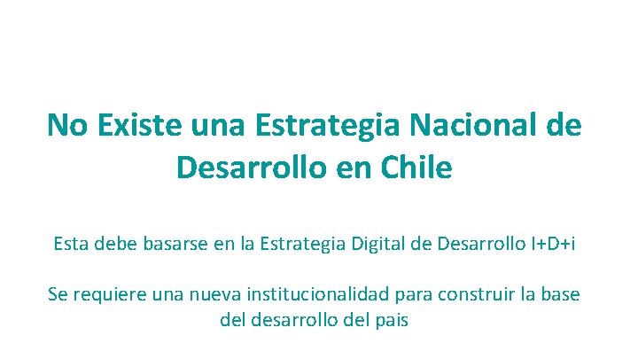 No Existe una Estrategia Nacional de Desarrollo en Chile Esta debe basarse en la