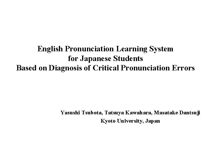 English Pronunciation Learning System for Japanese Students Based on Diagnosis of Critical Pronunciation Errors