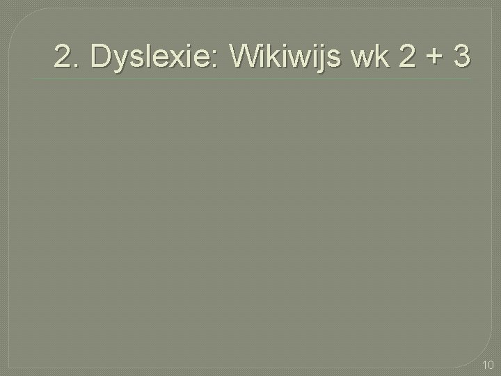 2. Dyslexie: Wikiwijs wk 2 + 3 10 