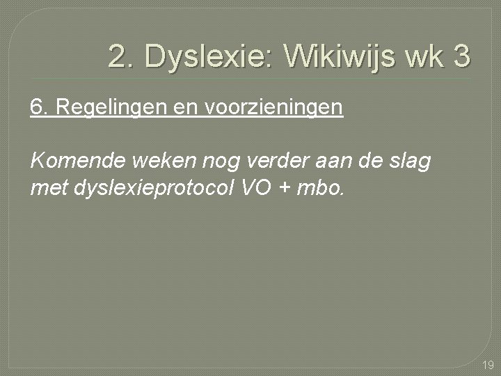 2. Dyslexie: Wikiwijs wk 3 6. Regelingen en voorzieningen Komende weken nog verder aan