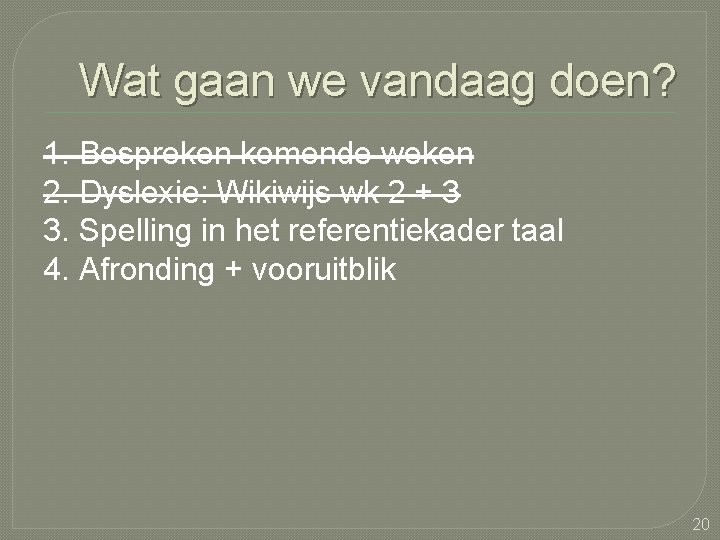 Wat gaan we vandaag doen? 1. Bespreken komende weken 2. Dyslexie: Wikiwijs wk 2