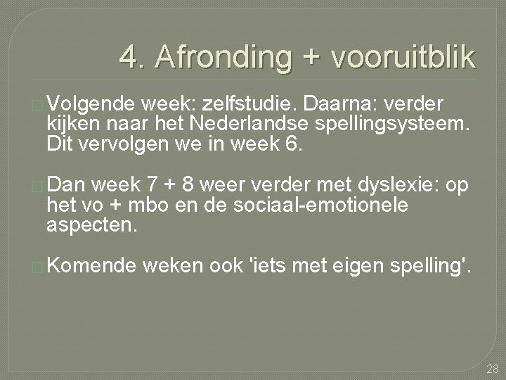 4. Afronding + vooruitblik � Volgende week: zelfstudie. Daarna: verder kijken naar het Nederlandse