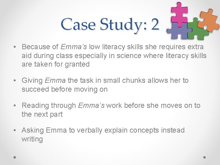 Case Study: 2 • Because of Emma’s low literacy skills she requires extra aid