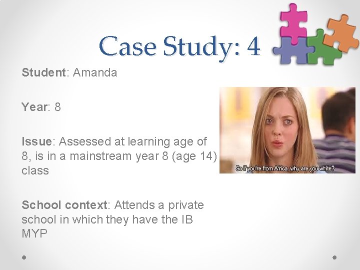 Case Study: 4 Student: Amanda Year: 8 Issue: Assessed at learning age of 8,