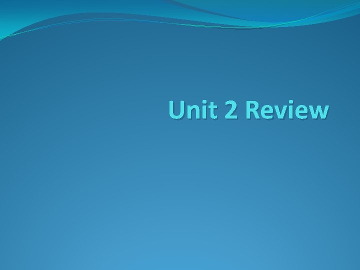 Unit 2 Review 