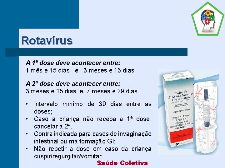 Rotavírus A 1ª dose deve acontecer entre: 1 mês e 15 dias e 3
