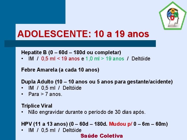 ADOLESCENTE: 10 a 19 anos Hepatite B (0 – 60 d – 180 d