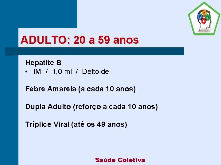 ADULTO: 20 a 59 anos Hepatite B • IM / 1, 0 ml /