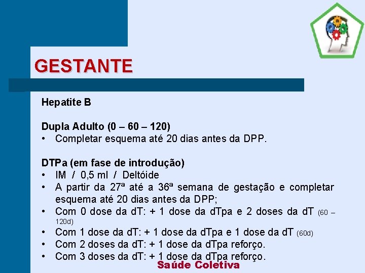 GESTANTE Hepatite B Dupla Adulto (0 – 60 – 120) • Completar esquema até